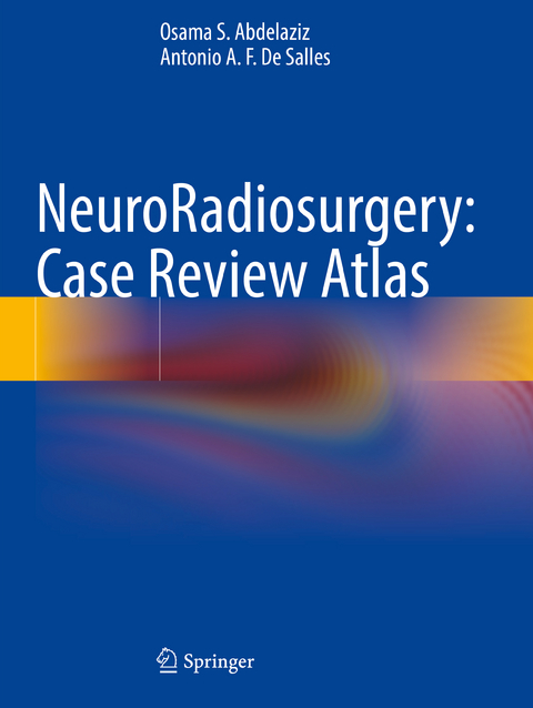 NeuroRadiosurgery: Case Review Atlas - Osama S. Abdelaziz, Antonio A.F. De Salles