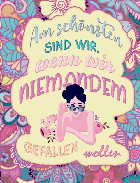 Am schönsten sind wir, wenn wir niemandem gefallen wollen! Das besondere Mandala Malbuch mit Botschaft! - S&amp Inspirations Lounge;  L