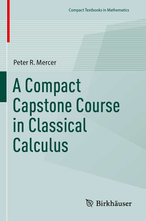 A Compact Capstone Course in Classical Calculus - Peter R. Mercer