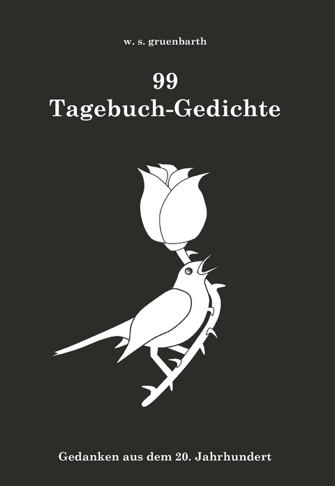 99 Tagebuch-Gedichte - w. s. gruenbarth