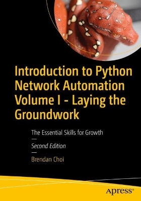 Introduction to Python Network Automation Volume I - Laying the Groundwork - Brendan Choi