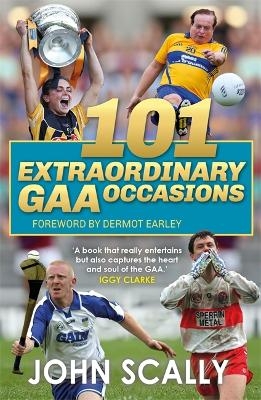 101 Extraordinary GAA Occasions - John Scally
