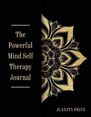 The Powerful Mind Self Therapy Journal - Juanita Price