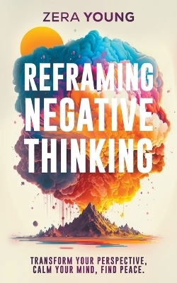 Reframing Negative Thinking - Zera Young