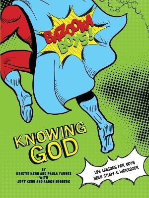 Bazooka Boy's, Knowing God, Bible Study & Workbook - Kristie &amp Kerr;  Jeff, Paula Yarnes, Aaaron Broberg