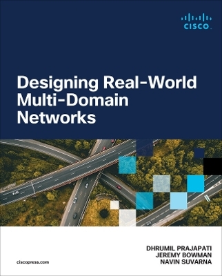 Designing Real-World Multi-domain Networks - Dhrumil Prajapati, Jeremy Bowman, Navin Suvarna