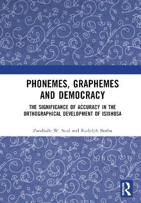 Phonemes, Graphemes and Democracy - Zandisile W. Saul, Rudolph Botha