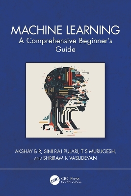 Machine Learning - Akshay B R, Sini Raj Pulari, T S Murugesh, Shriram K Vasudevan