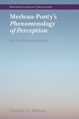 Merleau-Ponty's Phenomenology of Perception - Timothy D. Mooney