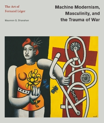 Machine Modernism, Masculinity, and the Trauma of War - Maureen G. Shanahan