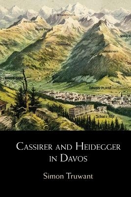 Cassirer and Heidegger in Davos - Simon Truwant