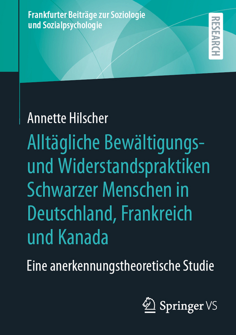 Alltägliche Bewältigungs- und Widerstandspraktiken Schwarzer Menschen in Deutschland, Frankreich und Kanada - Annette Hilscher