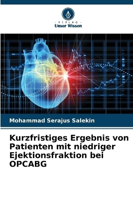 Kurzfristiges Ergebnis von Patienten mit niedriger Ejektionsfraktion bei OPCABG - Mohammad Serajus Salekin