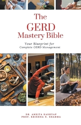 The GERD Mastery Bible - Dr Ankita Kashyap, Prof Krishna N Sharma