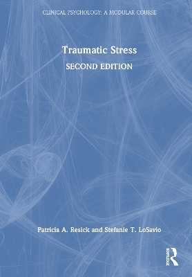 Traumatic Stress - Patricia A. Resick, Stefanie T. LoSavio