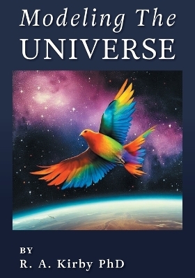 Modeling The Universe - Robert A Kirby