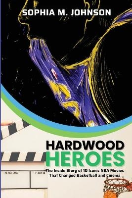 Hardwood Heroes -  Sophia M Johnson