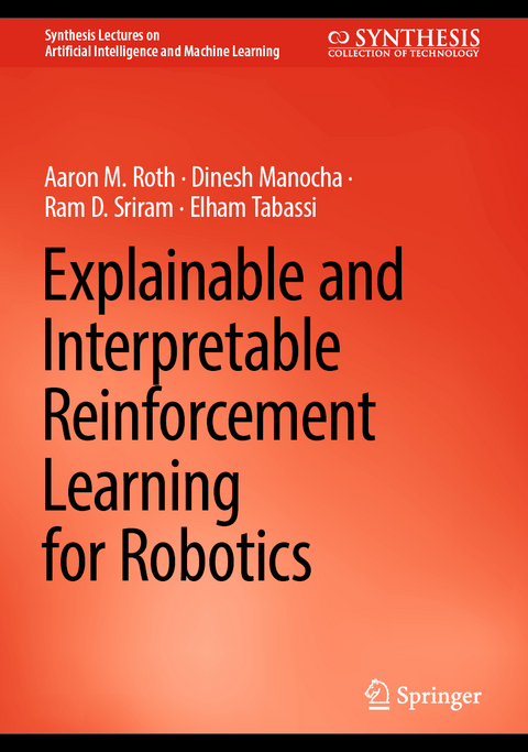 Explainable and Interpretable Reinforcement Learning for Robotics - Aaron M. Roth, Dinesh Manocha, Ram D. Sriram, Elham Tabassi