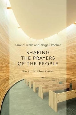 Shaping the Prayers of the People - Samuel Wells, Abigail Kocher