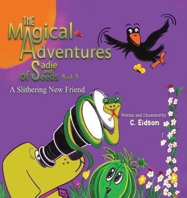 The Magical Adventures of Sadie and Seeds - Book 3 - C Eidson