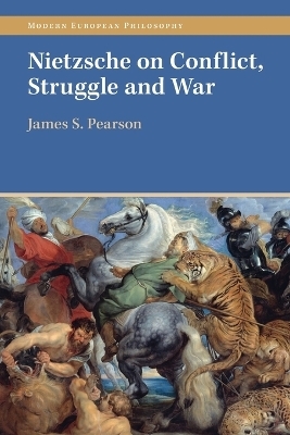 Nietzsche on Conflict, Struggle and War - James S. Pearson