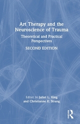 Art Therapy and the Neuroscience of Trauma - King, Juliet L.; Strang, Christianne E.