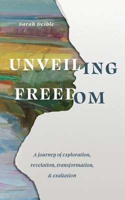 Unveiling Freedom - Sarah Deible