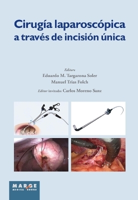 Cirug�a laparosc�pica a trav�s de incisi�n �nica - Eduardo M Targarona Soler, Manuel Trias Folch