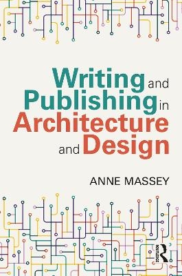 Writing and Publishing in Architecture and Design - Anne Massey
