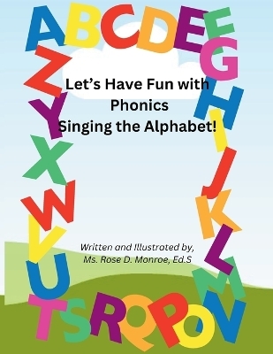 Let's Have Fun with Phonics Singing the Alphabet - Ed S Rose D Monroe