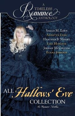All Hallows' Eve Collection - Heather B Moore, Sarah M Eden, Lisa Mangum