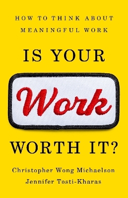 Is Your Work Worth It? - Christopher Michaelson, Jennifer Tosti-Kharas