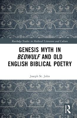 Genesis Myth in Beowulf and Old English Biblical Poetry - Joseph St. John