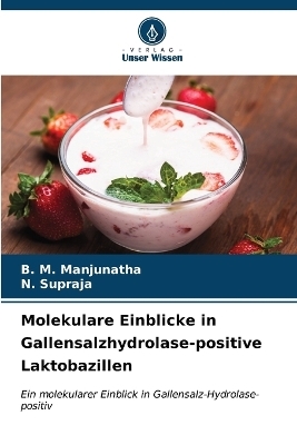 Molekulare Einblicke in Gallensalzhydrolase-positive Laktobazillen - B M Manjunatha, N Supraja