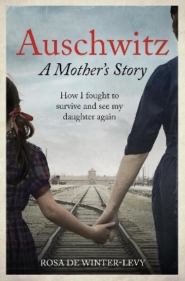 Auschwitz A Mother's Story - Rosa de Winter-Levy