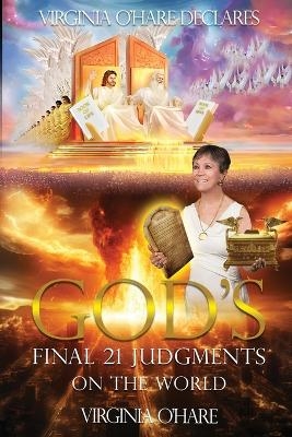 Virginia O'Hare Declares God's Final 21 Judgments on the World - Virginia O'Hare