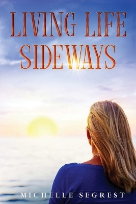 Living Life Sideways - Michelle Segrest