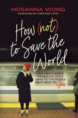 How (Not) to Save the World - Hosanna Wong