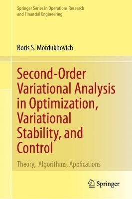 Second-Order Variational Analysis in Optimization, Variational Stability, and Control - Boris S. Mordukhovich