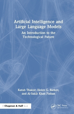 Artificial Intelligence and Large Language Models - Kutub Thakur, Helen G. Barker, Al-Sakib Khan Pathan