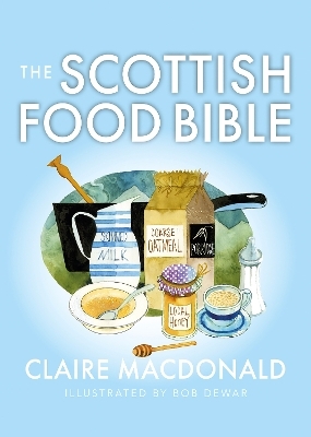 The Scottish Food Bible - Claire Macdonald