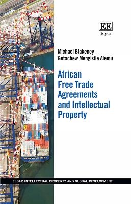 African Free Trade Agreements and Intellectual Property - Michael Blakeney, Getachew M. Alemu
