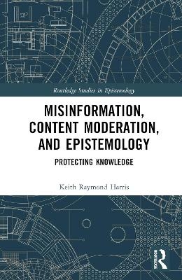 Misinformation, Content Moderation, and Epistemology - Keith Raymond Harris