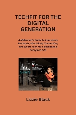 Techfit for the Digital Generation - Lizzie Black