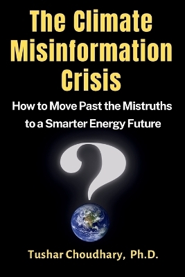 The Climate Misinformation Crisis - Tushar Choudhary