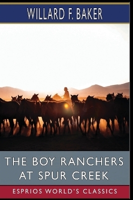 The Boy Ranchers at Spur Creek (Esprios Classics) - Willard F Baker