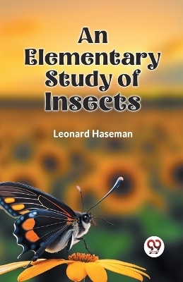 An Elementary Study of Insects - Leonard Haseman