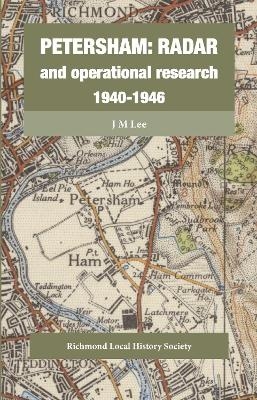 Petersham: Radar and operational research 1940-1946 - J M Lee