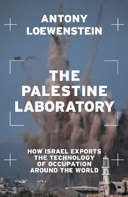 The Palestine Laboratory - Antony Loewenstein