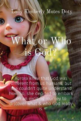 What or Who is God? - Lady Kimberly Motes Doty
